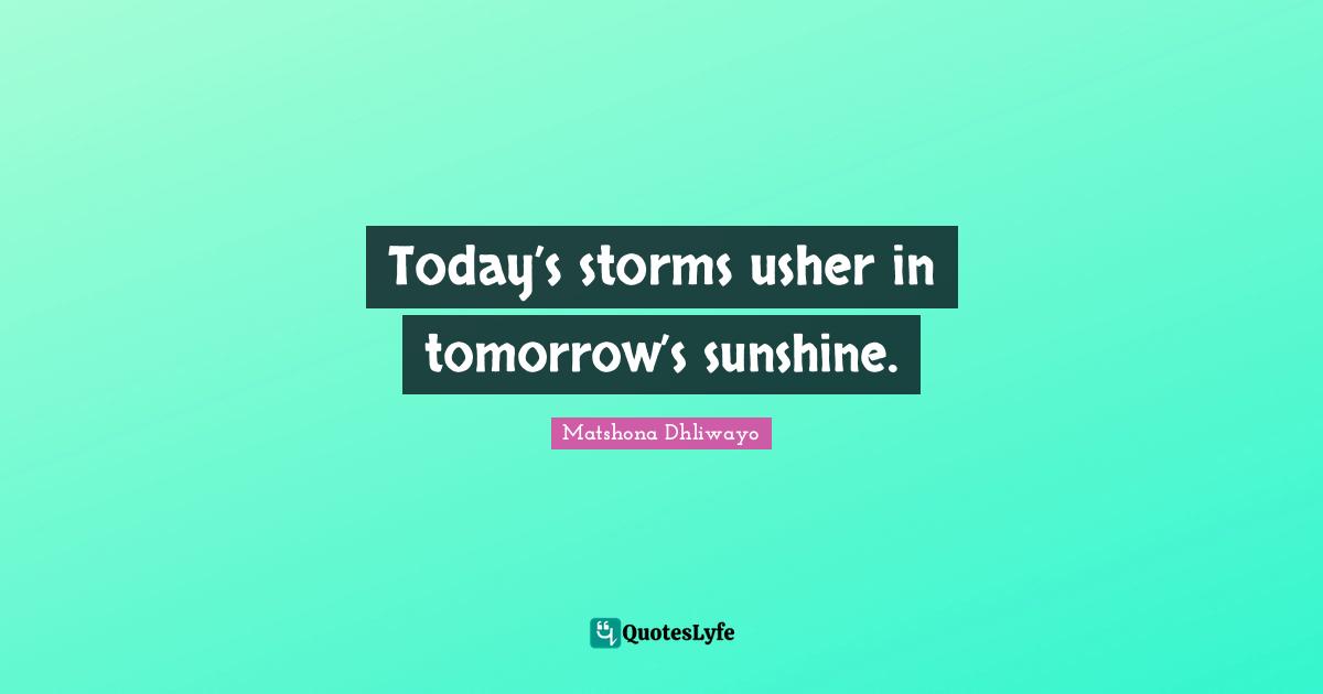 Today’s storms usher in tomorrow’s sunshine.