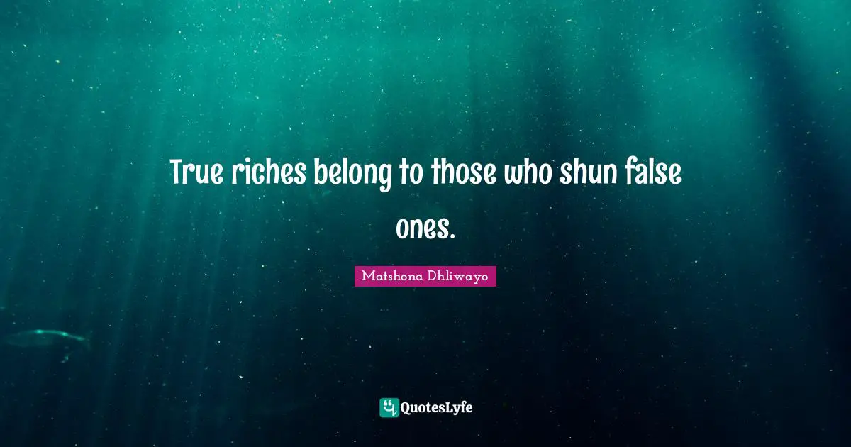 True riches belong to those who shun false ones.