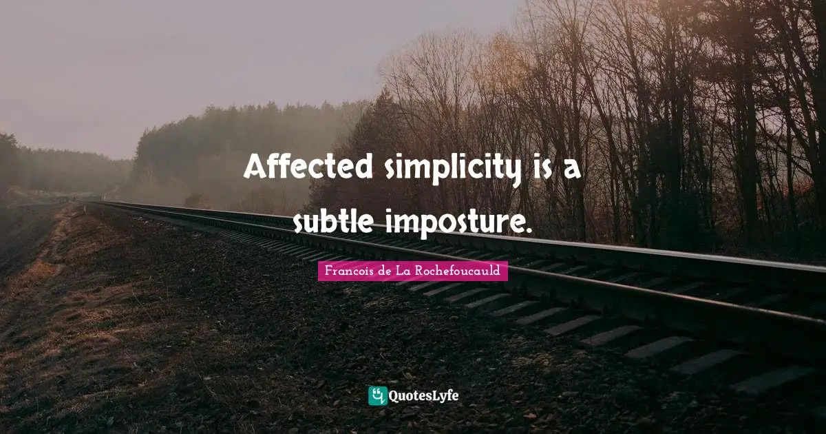 Affected simplicity is a subtle imposture.