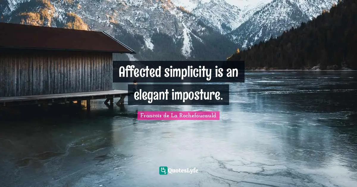 Affected simplicity is an elegant imposture.