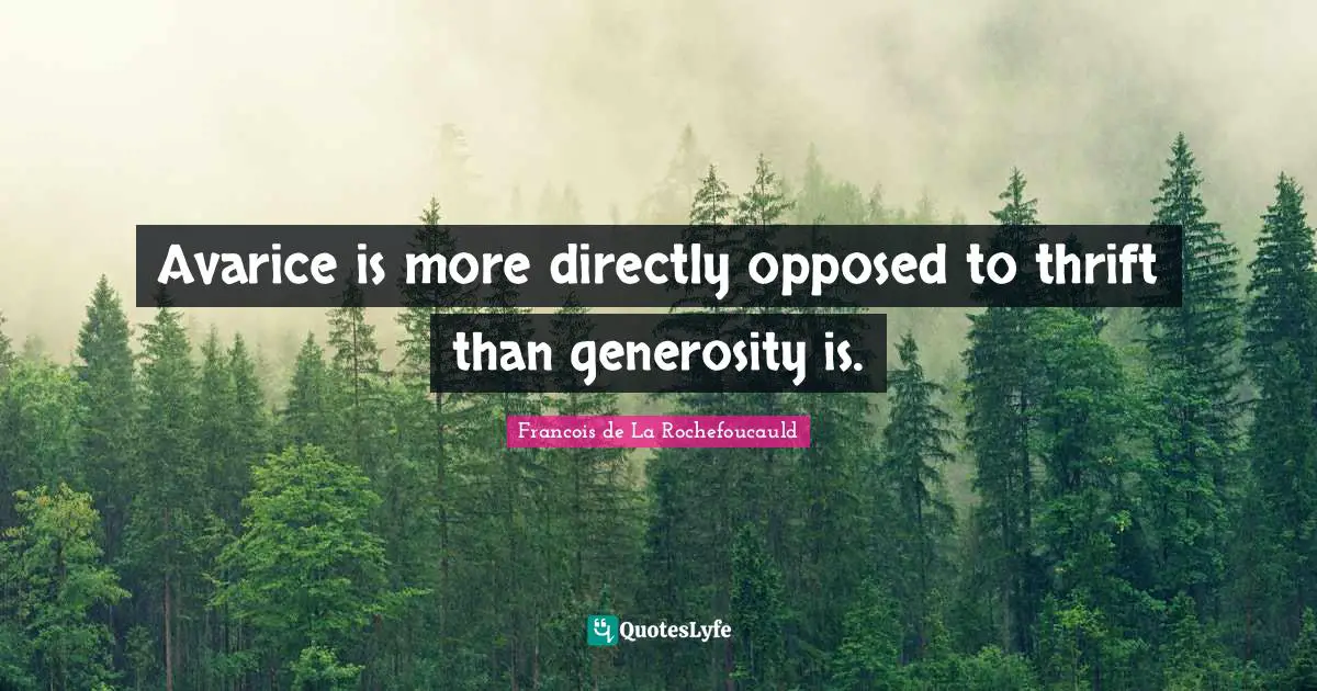 Thrift Quotes: "Avarice is more directly opposed to thrift than generosity is."