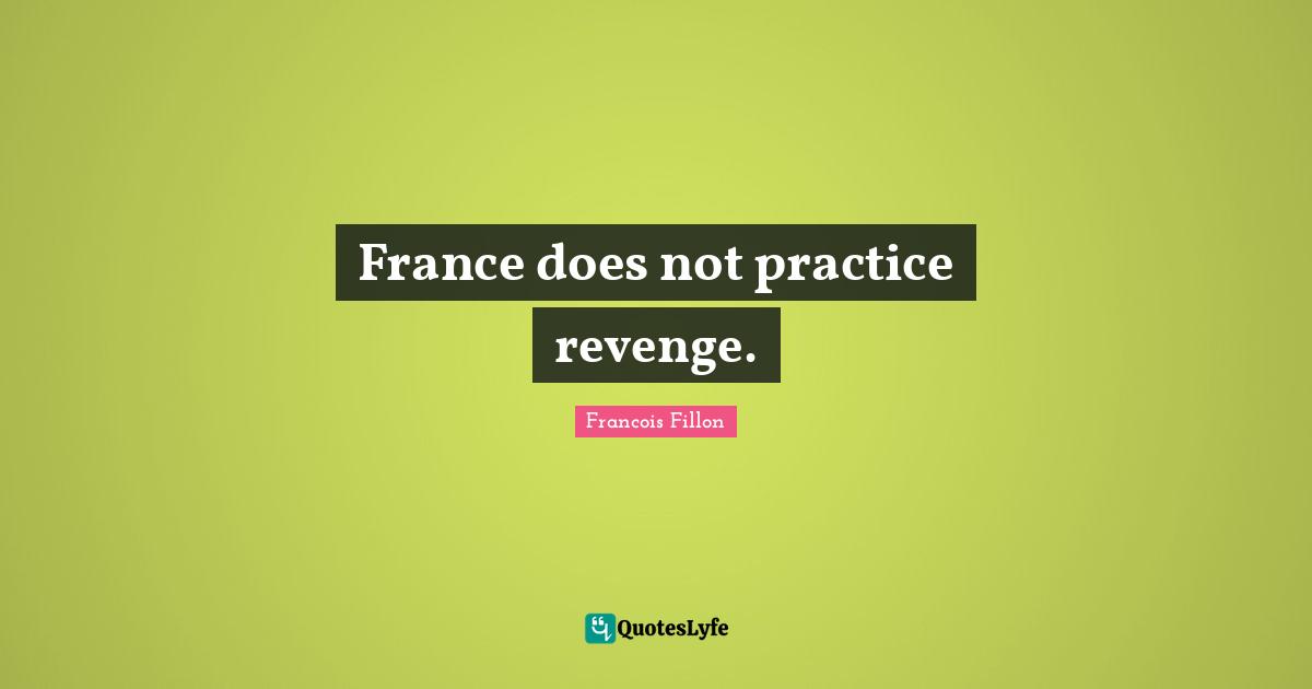France does not practice revenge.