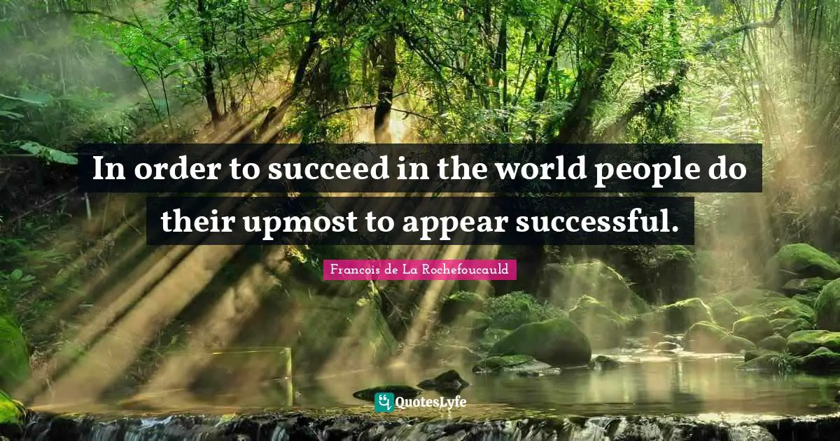In order to succeed in the world people do their upmost to appear successful.