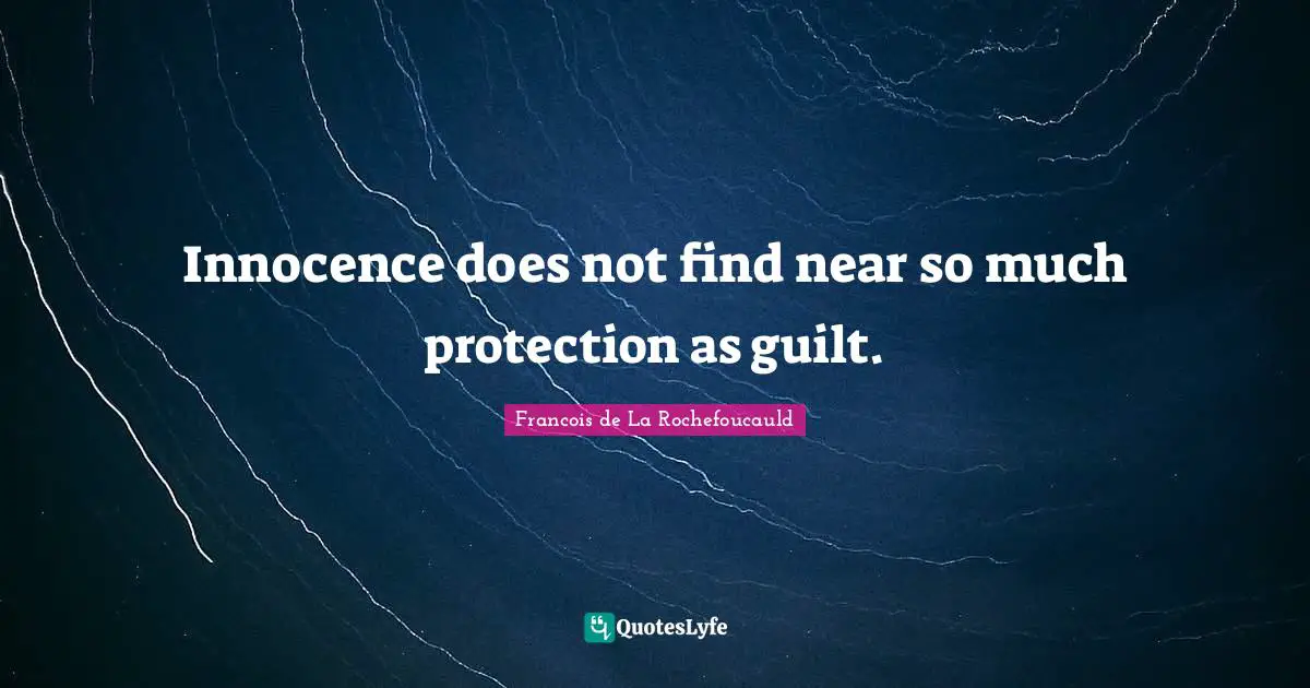 Innocence does not find near so much protection as guilt.