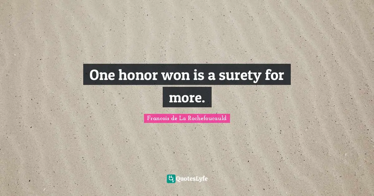 One honor won is a surety for more.
