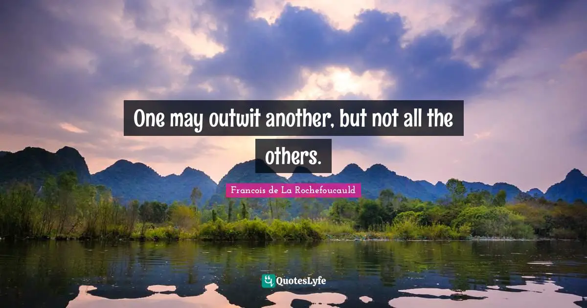 One may outwit another, but not all the others.