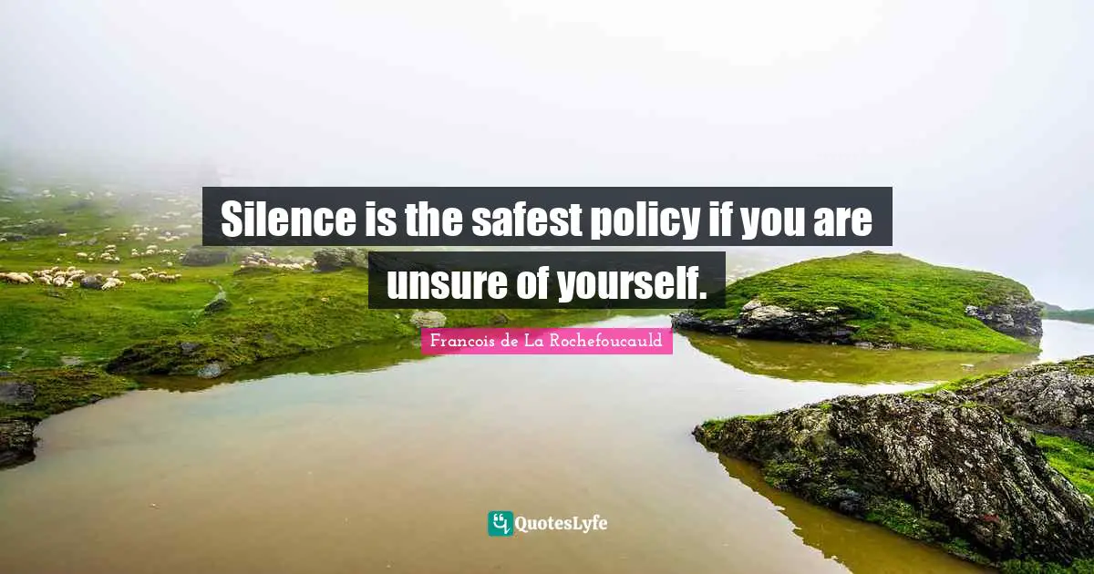 Silence is the safest policy if you are unsure of yourself.