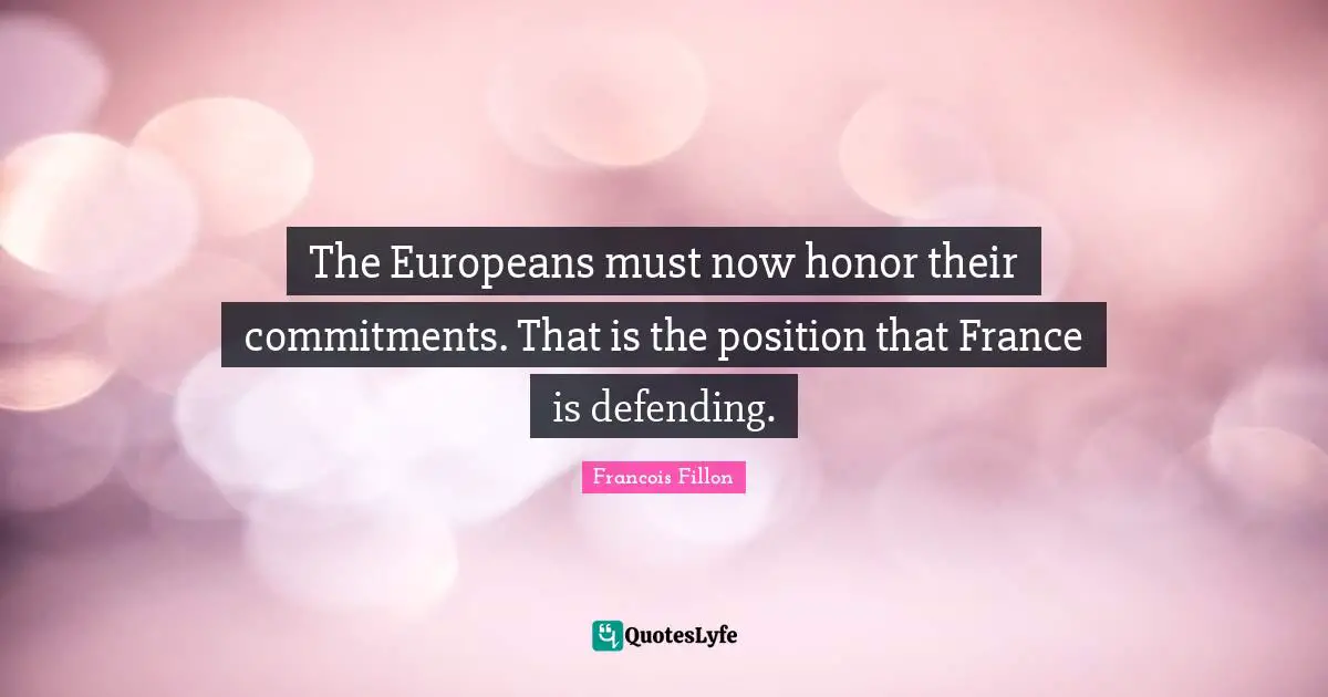 The Europeans must now honor their commitments. That is the position that France is defending.