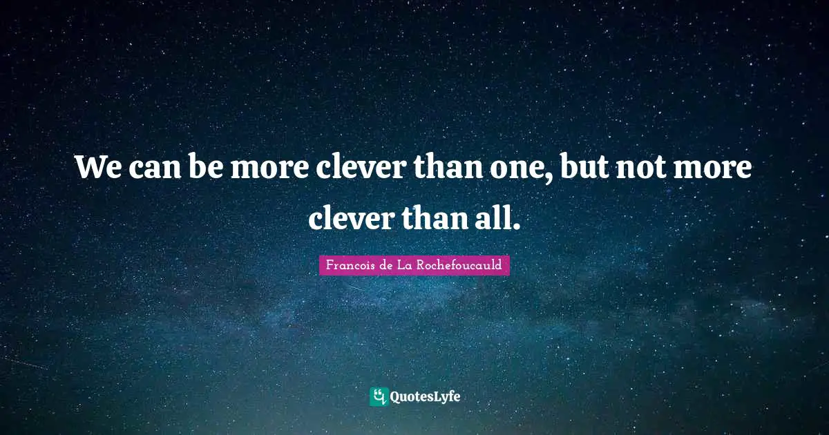 We can be more clever than one, but not more clever than all.