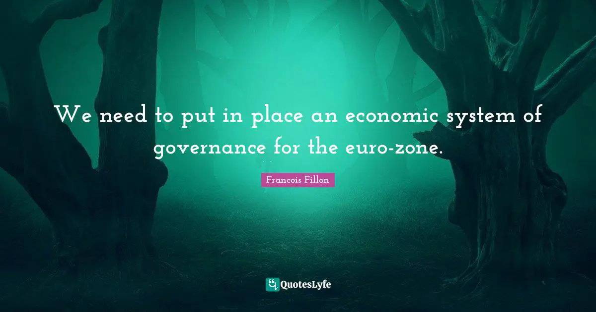 We need to put in place an economic system of governance for the euro-zone.