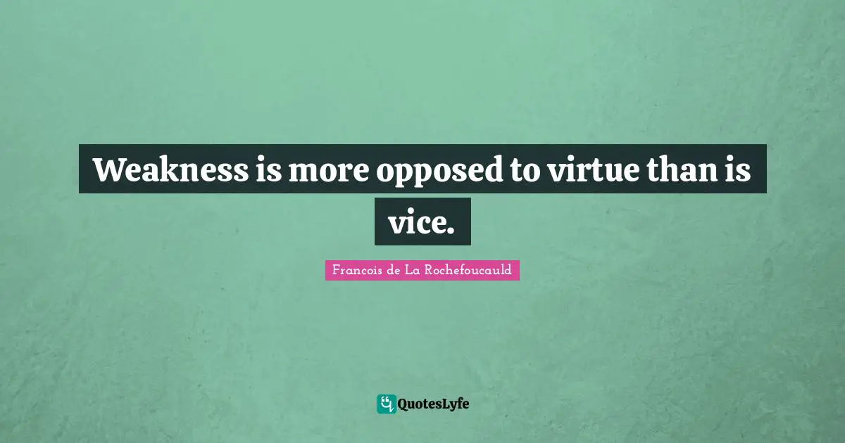 Weakness is more opposed to virtue than is vice.