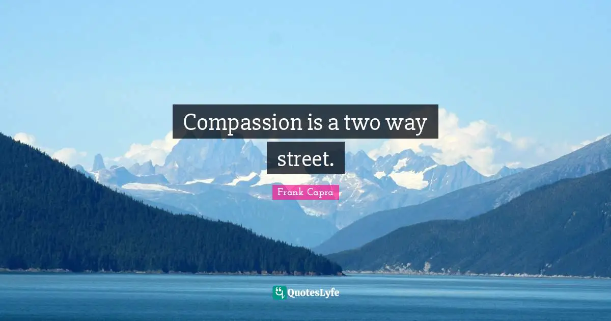 Compassion is a two way street.