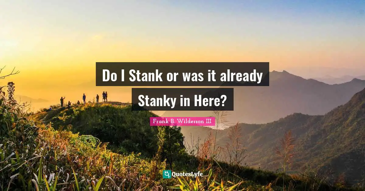 Do I Stank or was it already Stanky in Here?