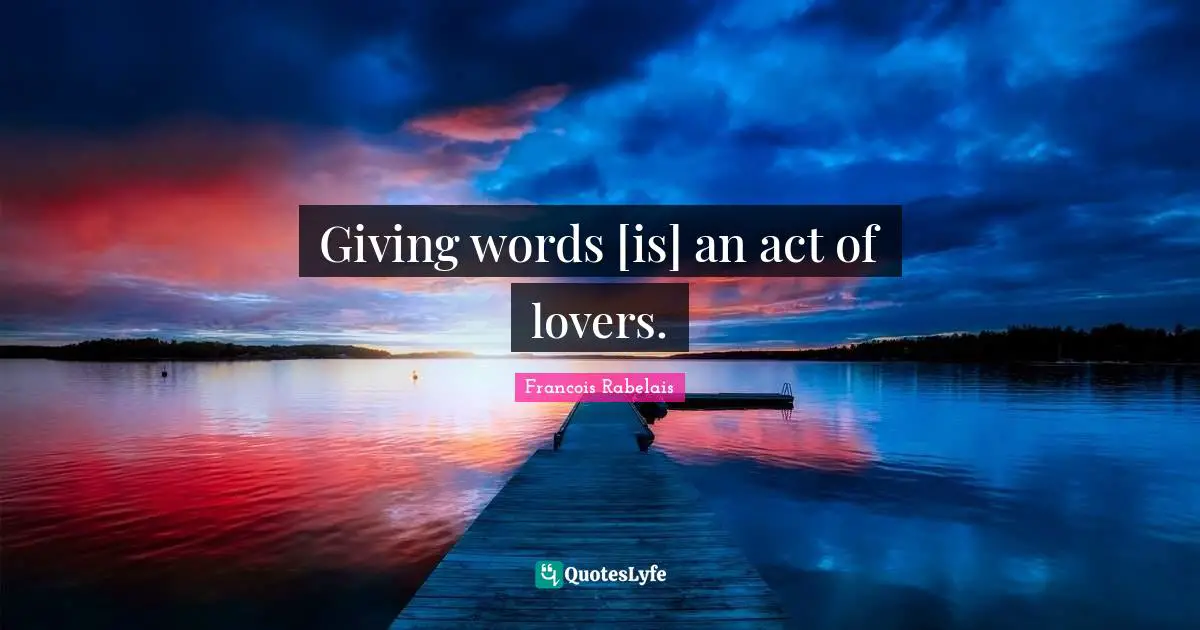 Giving words [is] an act of lovers.