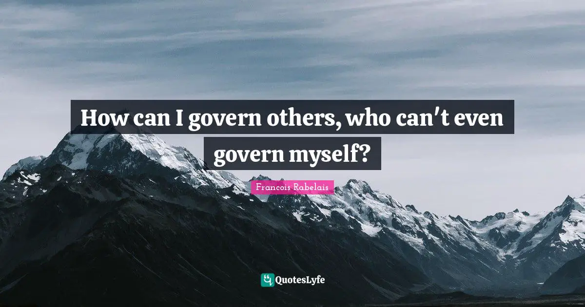 How can I govern others, who can't even govern myself?