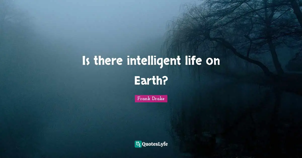 Is there intelligent life on Earth?