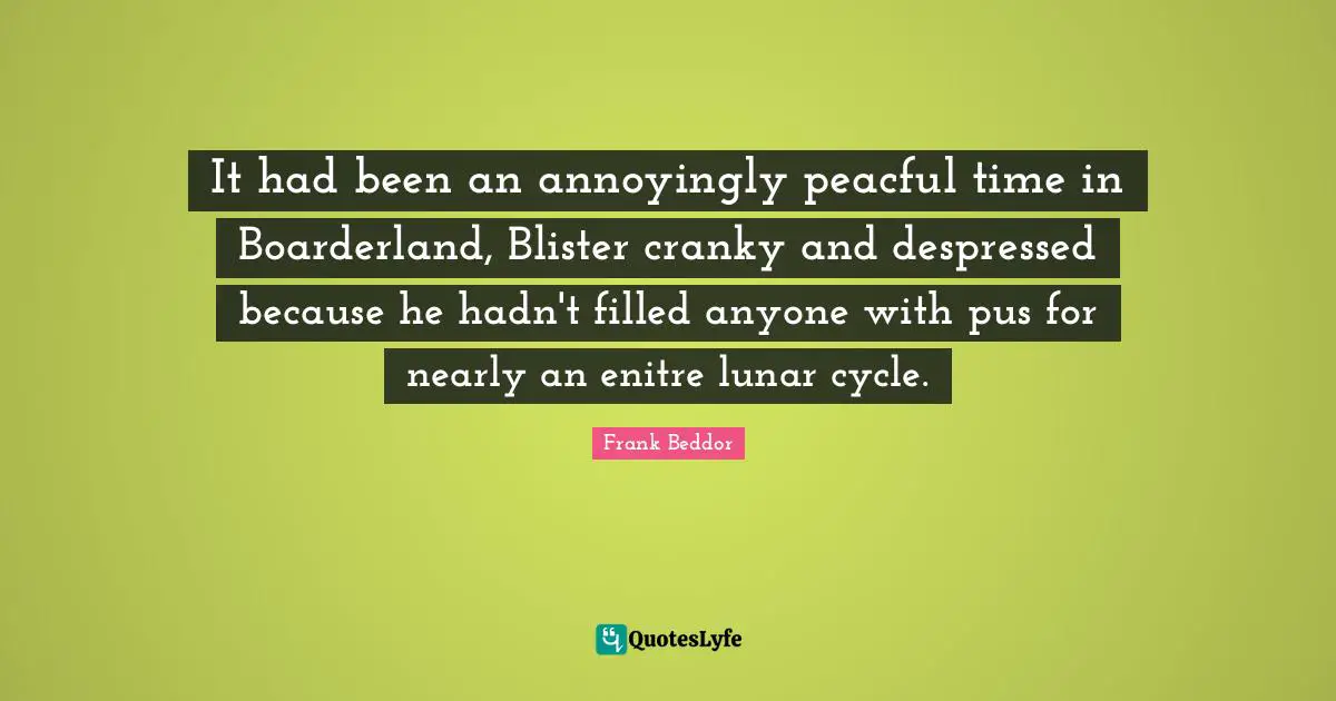 It had been an annoyingly peacful time in Boarderland, Blister cranky and despressed because he hadn't filled anyone with pus for nearly an enitre lunar cycle.