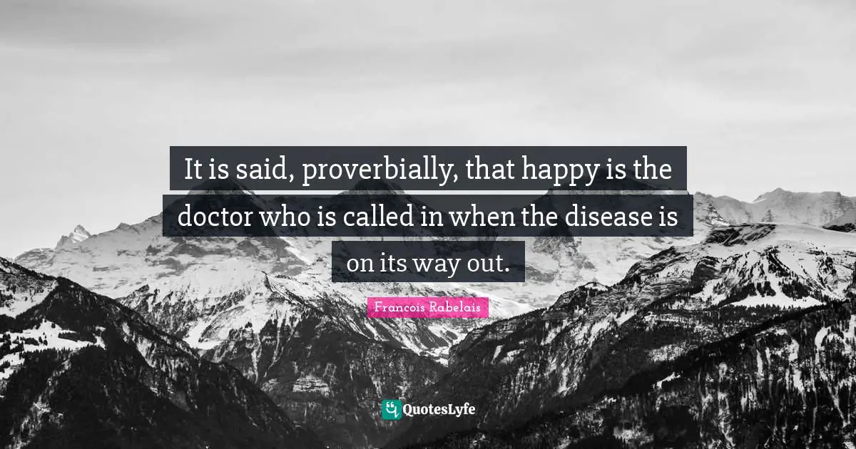It is said, proverbially, that happy is the doctor who is called in when the disease is on its way out.