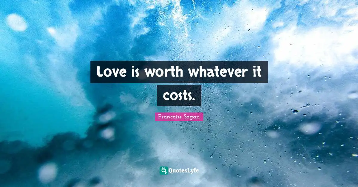 Love is worth whatever it costs.