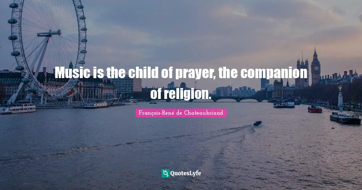 Music is the child of prayer, the companion of religion.