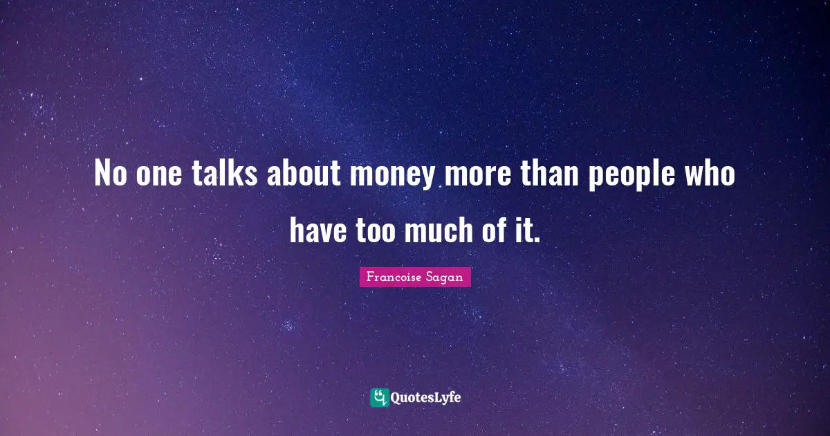 No one talks about money more than people who have too much of it.