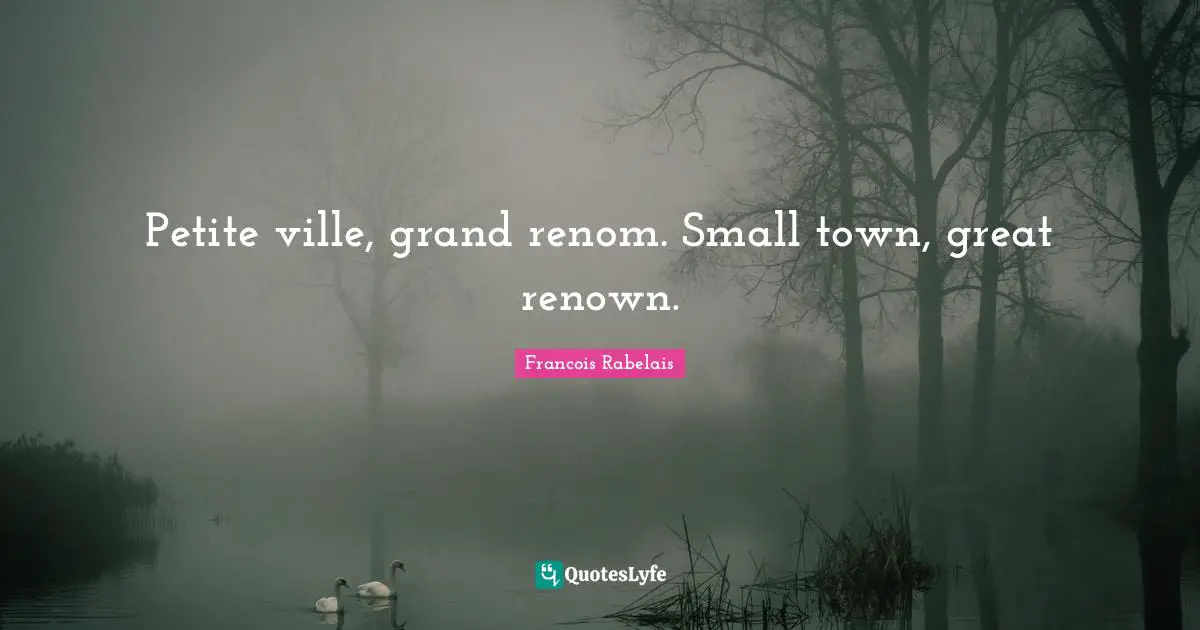Petite ville, grand renom. Small town, great renown.