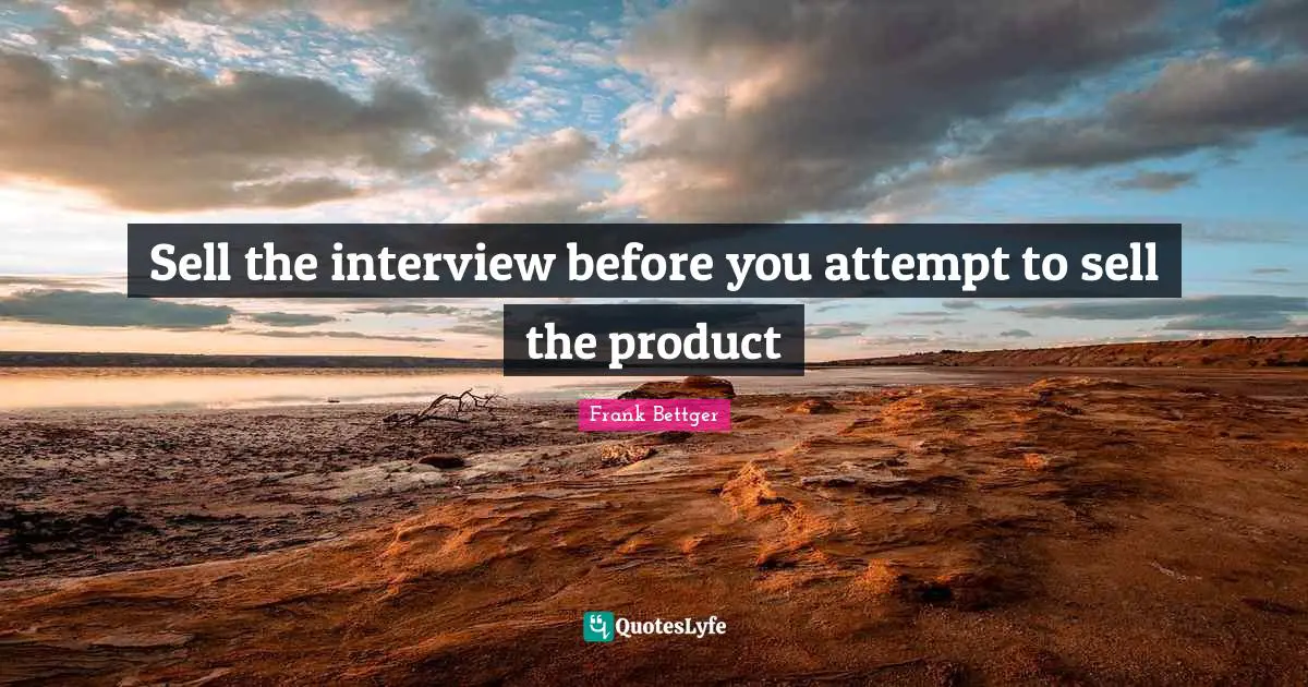 Sell the interview before you attempt to sell the product