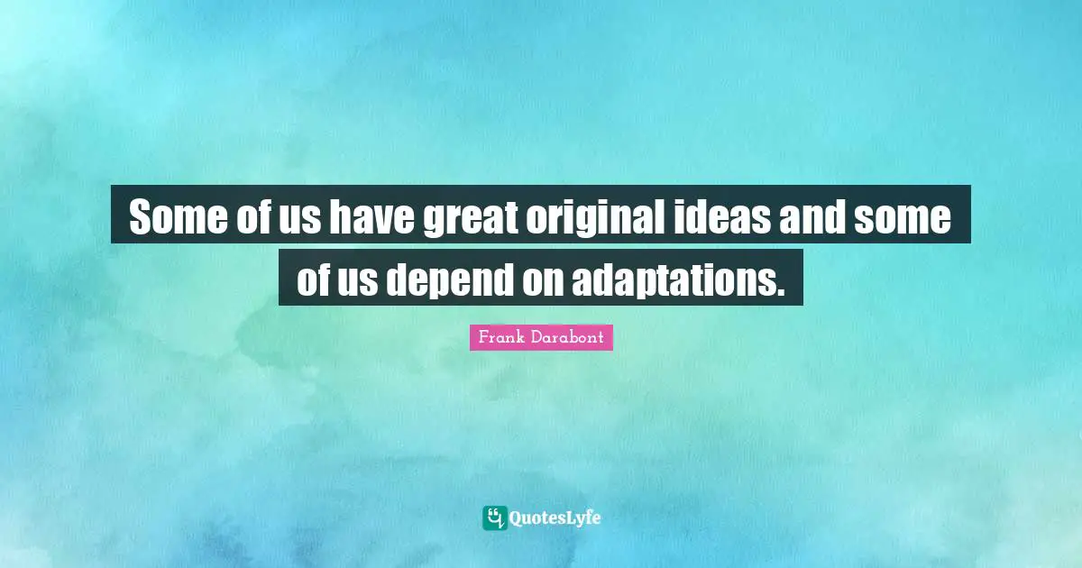 Some of us have great original ideas and some of us depend on adaptations.