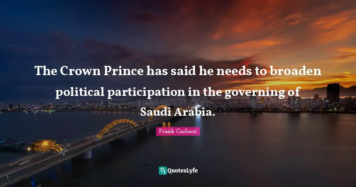 The Crown Prince has said he needs to broaden political participation in the governing of Saudi Arabia.