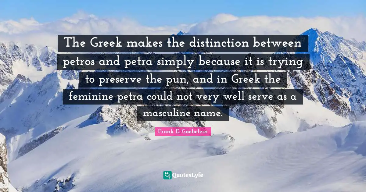 The Greek makes the distinction between petros and petra simply because it is trying to preserve the pun, and in Greek the feminine petra could not very well serve as a masculine name.