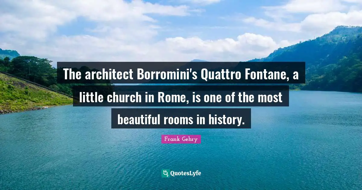 The architect Borromini's Quattro Fontane, a little church in Rome, is one of the most beautiful rooms in history.