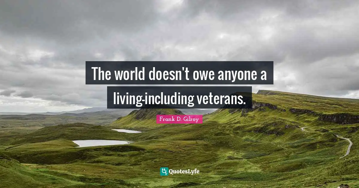 The world doesn't owe anyone a living—including veterans.