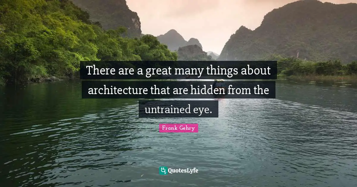 There are a great many things about architecture that are hidden from the untrained eye.