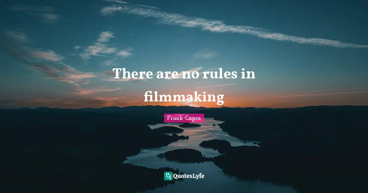 There are no rules in filmmaking