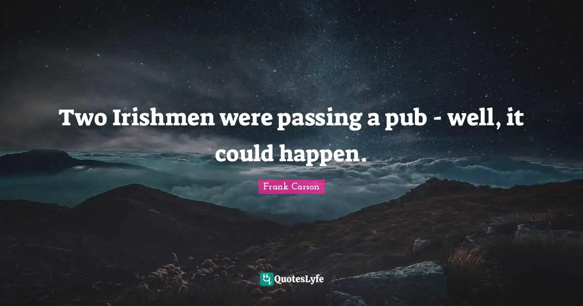 Two Irishmen were passing a pub - well, it could happen.
