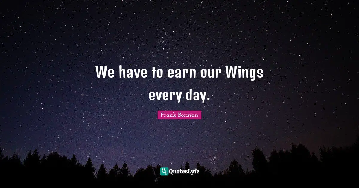 We have to earn our Wings every day.