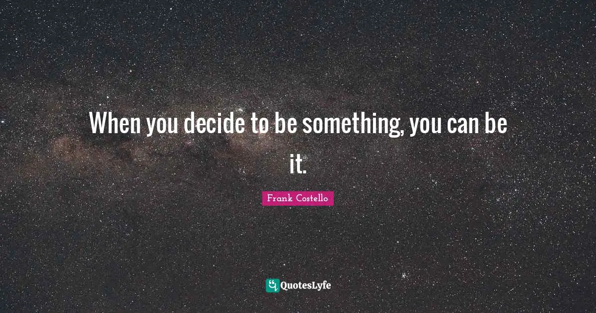 Gun Quotes: "When you decide to be something, you can be it."