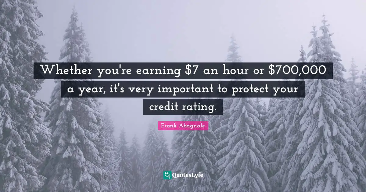 Whether you're earning $7 an hour or $700,000 a year, it's very important to protect your credit rating.