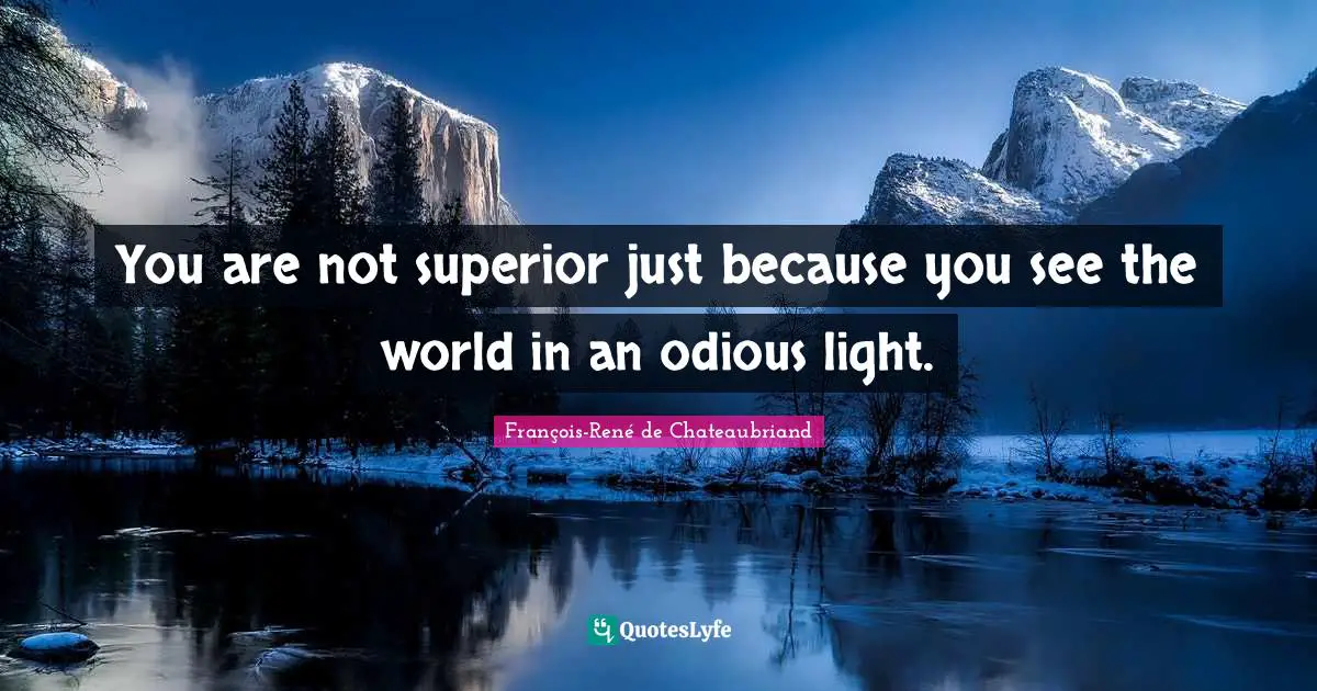 You are not superior just because you see the world in an odious light.