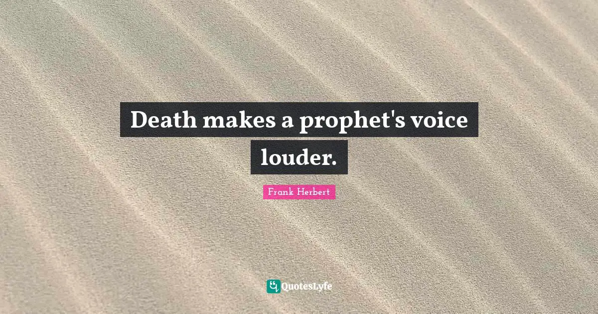 Death makes a prophet's voice louder.
