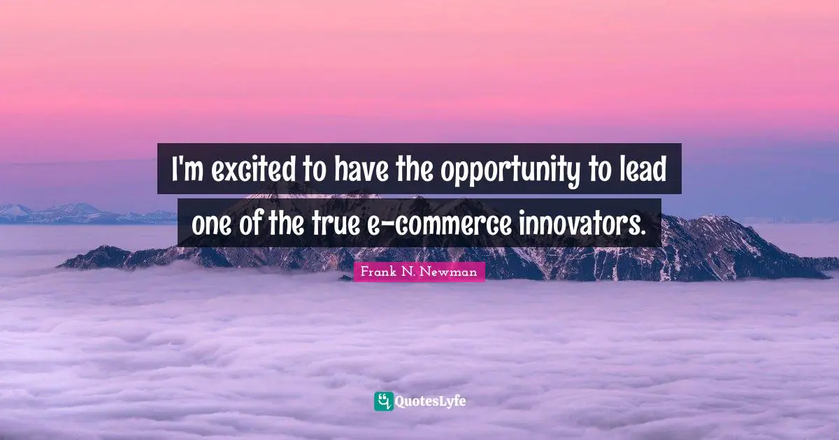 Innovators Quotes: "I'm excited to have the opportunity to lead one of the true e-commerce innovators."