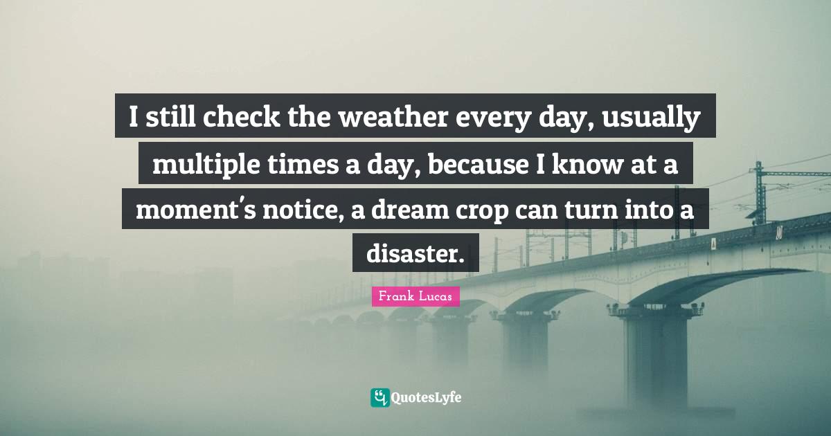 I still check the weather every day, usually multiple times a day, bec