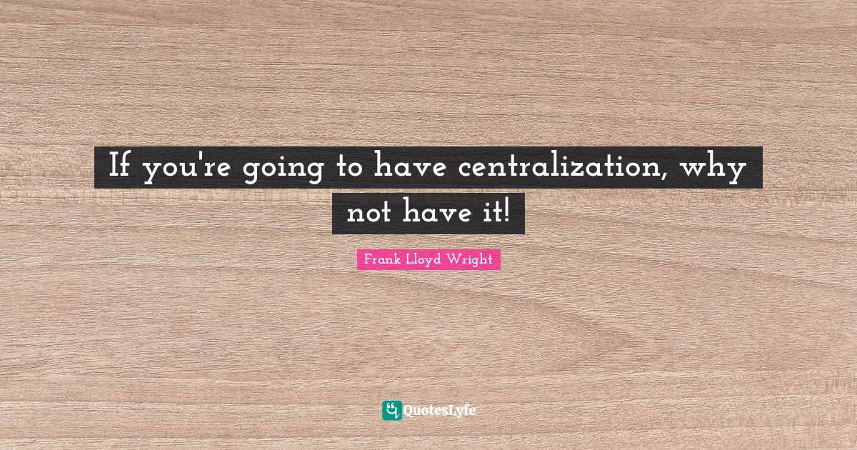 If you're going to have centralization, why not have it!