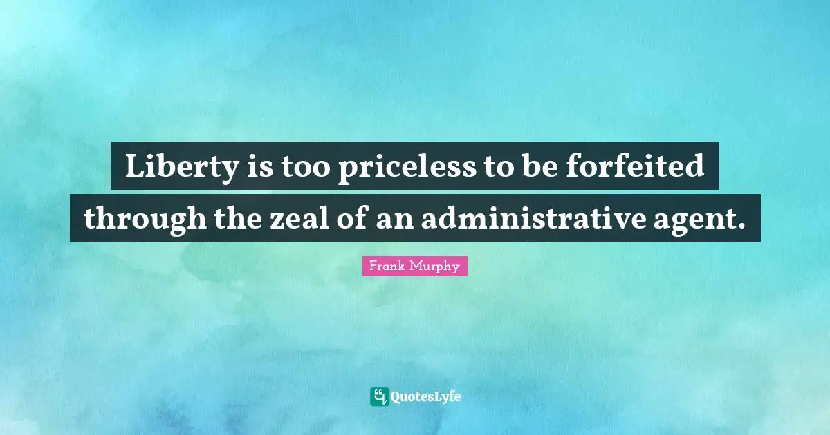 Liberty is too priceless to be forfeited through the zeal of an administrative agent.
