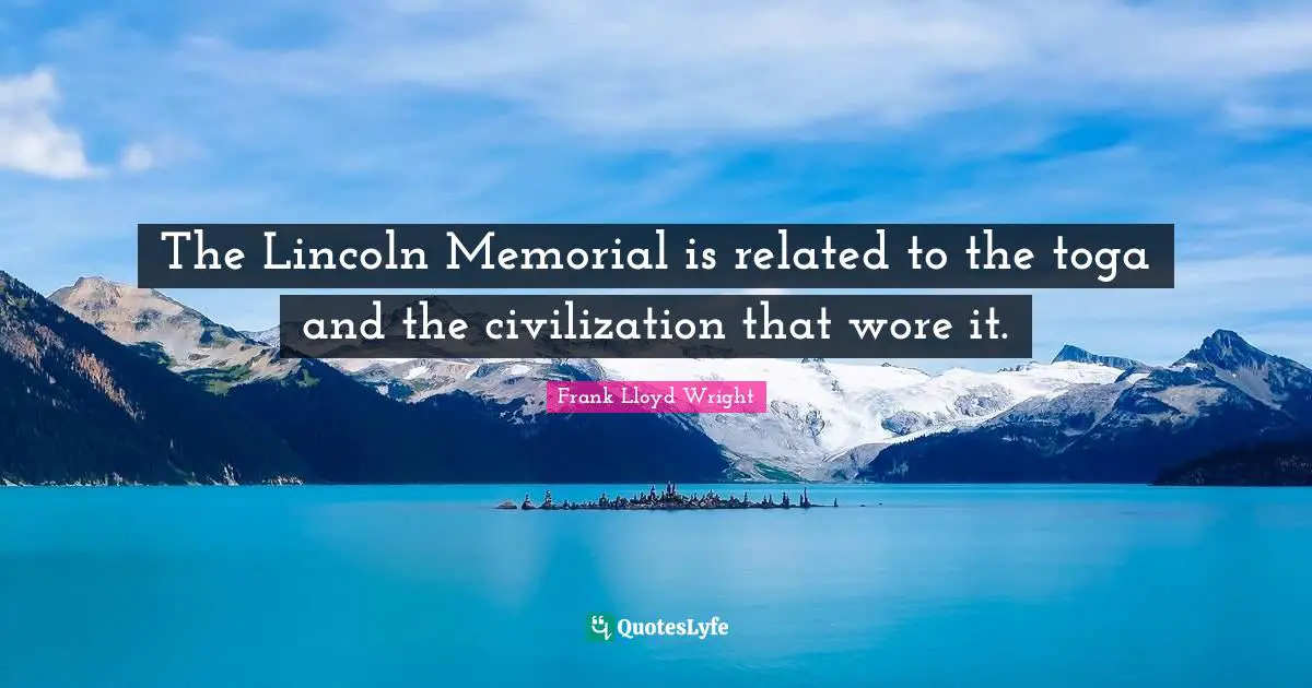 The Lincoln Memorial is related to the toga and the civilization that wore it.