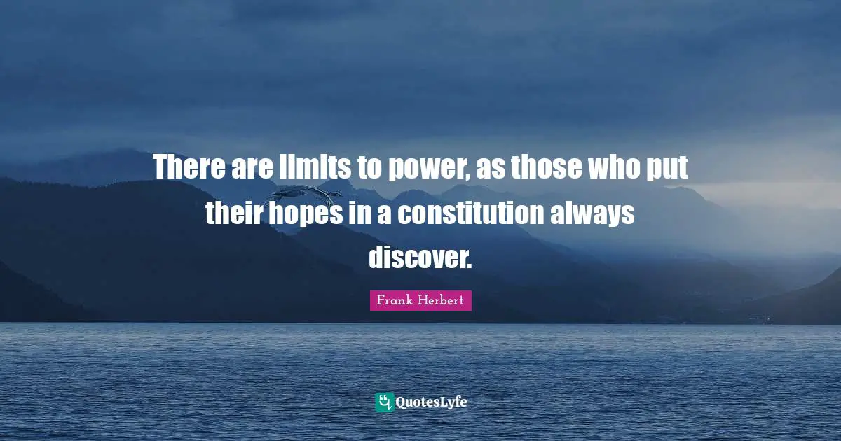 There are limits to power, as those who put their hopes in a constitution always discover.