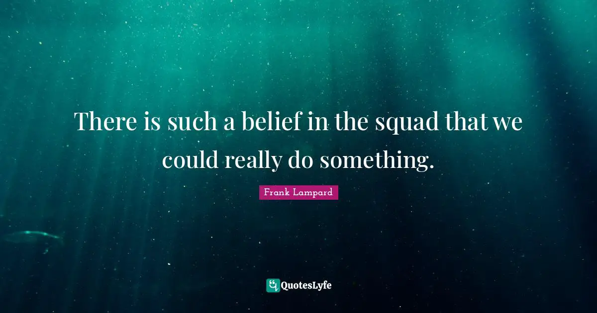 There is such a belief in the squad that we could really do something.