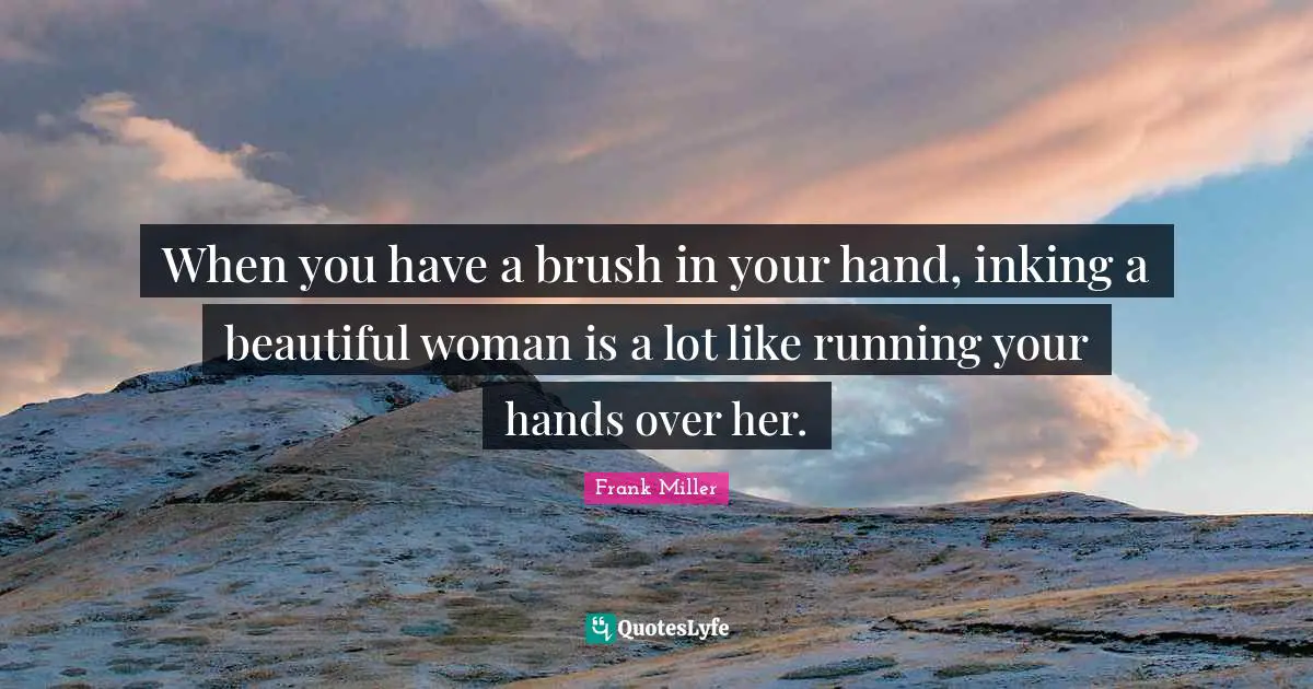 When you have a brush in your hand, inking a beautiful woman is a lot like running your hands over her.