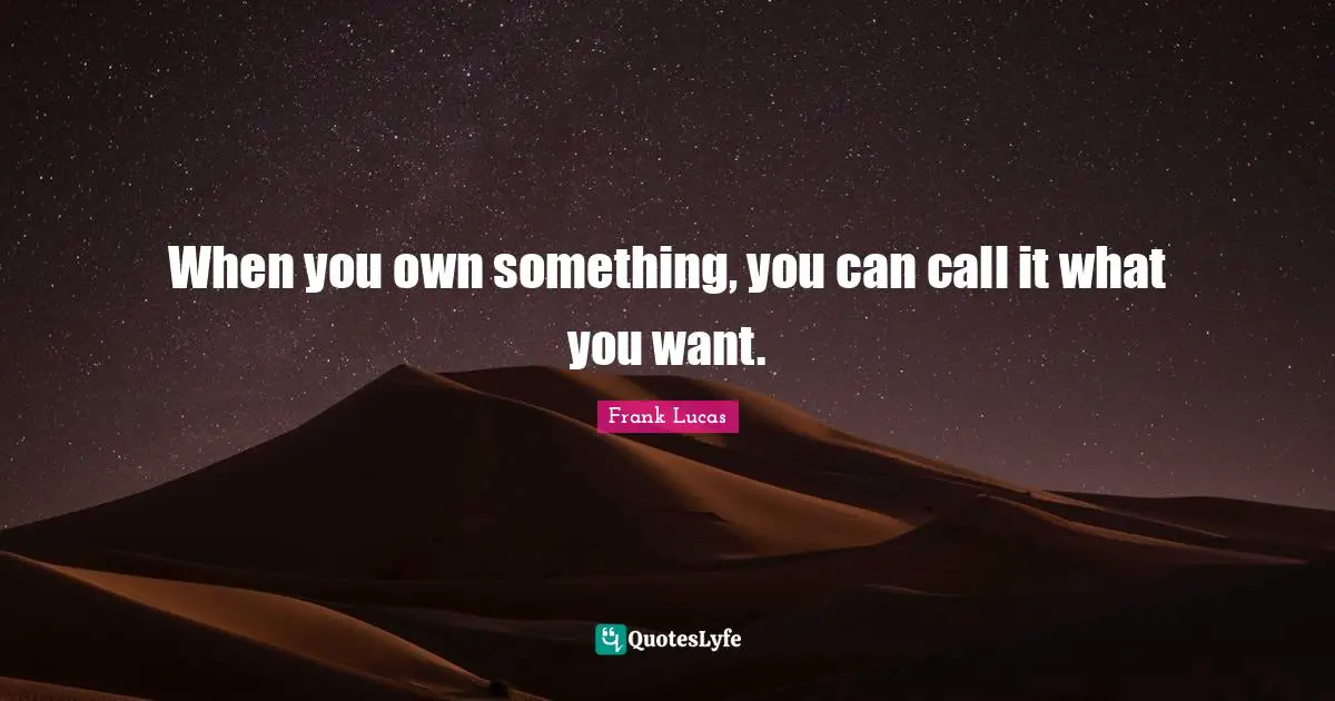 When you own something, you can call it what you want.