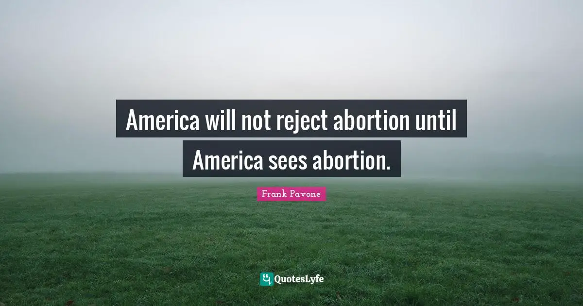 America will not reject abortion until America sees abortion.